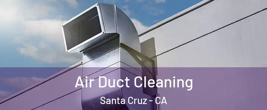  Air Duct Cleaning Santa Cruz - CA