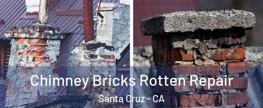  Chimney Bricks Rotten Repair Santa Cruz - CA