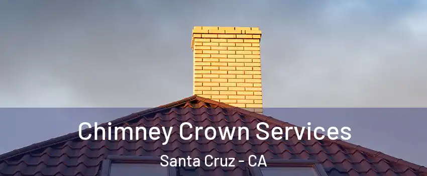 Chimney Crown Services Santa Cruz - CA
