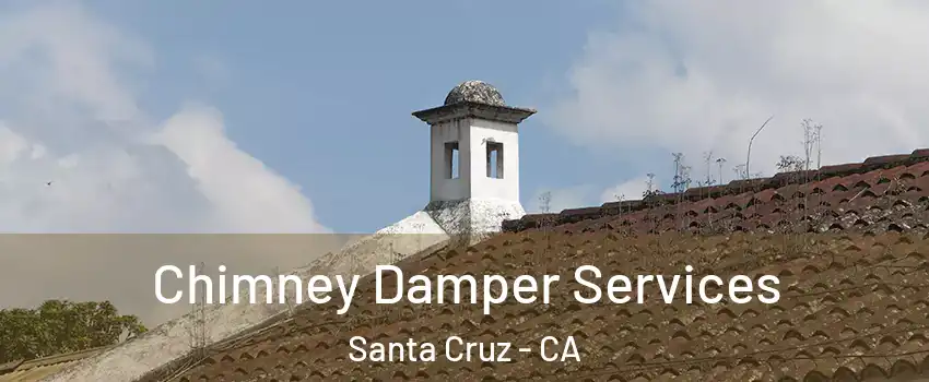  Chimney Damper Services Santa Cruz - CA