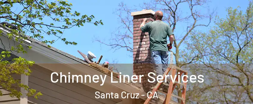  Chimney Liner Services Santa Cruz - CA