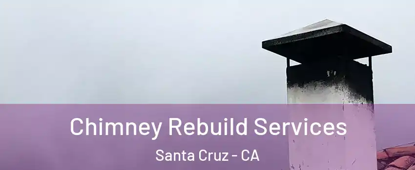  Chimney Rebuild Services Santa Cruz - CA