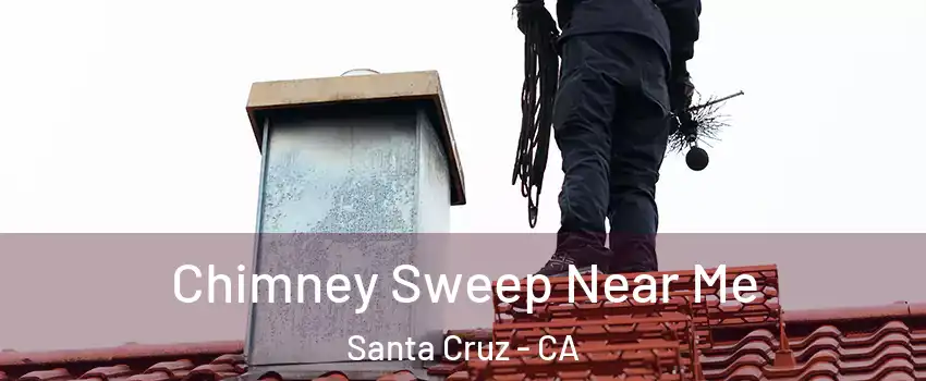  Chimney Sweep Near Me Santa Cruz - CA