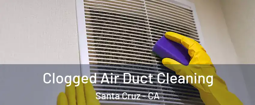  Clogged Air Duct Cleaning Santa Cruz - CA
