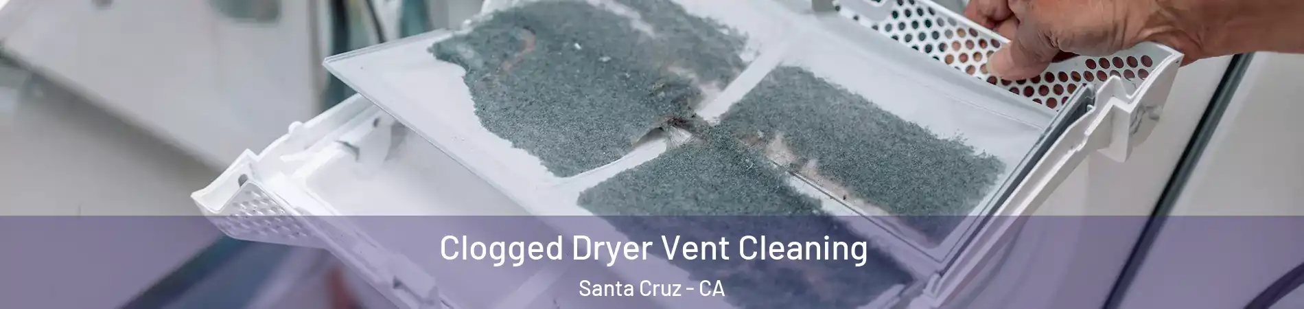  Clogged Dryer Vent Cleaning Santa Cruz - CA