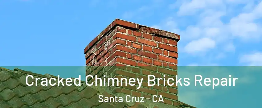  Cracked Chimney Bricks Repair Santa Cruz - CA