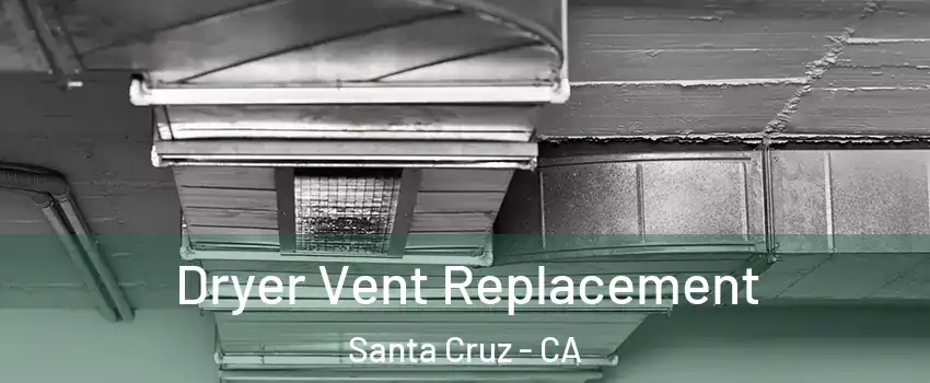  Dryer Vent Replacement Santa Cruz - CA