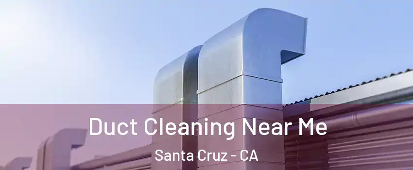 Duct Cleaning Near Me Santa Cruz - CA