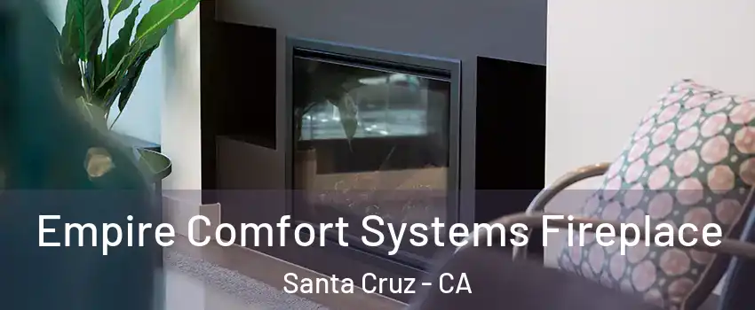  Empire Comfort Systems Fireplace Santa Cruz - CA