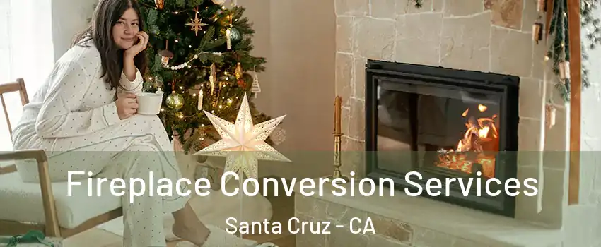  Fireplace Conversion Services Santa Cruz - CA