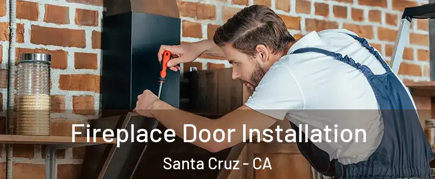  Fireplace Door Installation Santa Cruz - CA
