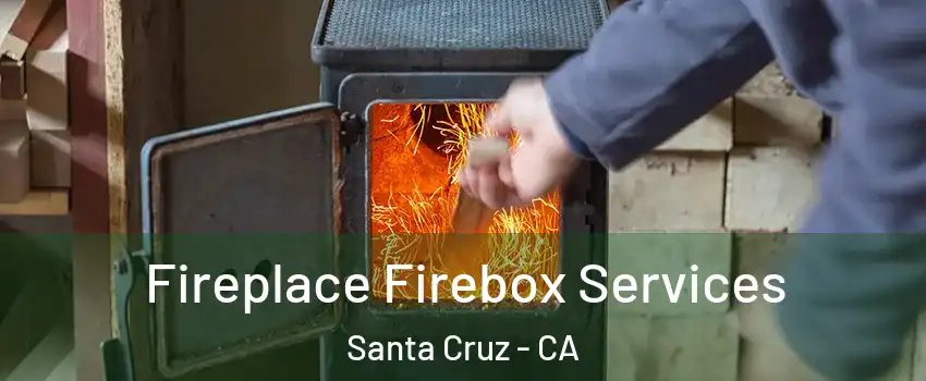  Fireplace Firebox Services Santa Cruz - CA