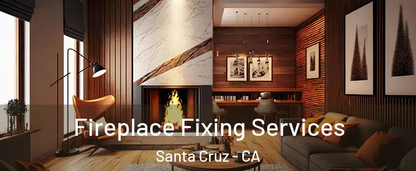  Fireplace Fixing Services Santa Cruz - CA