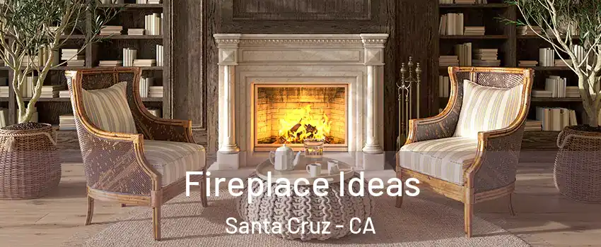 Fireplace Ideas Santa Cruz - CA