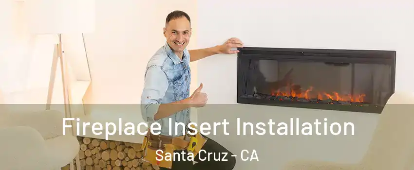  Fireplace Insert Installation Santa Cruz - CA