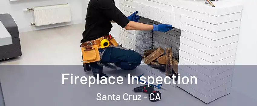  Fireplace Inspection Santa Cruz - CA