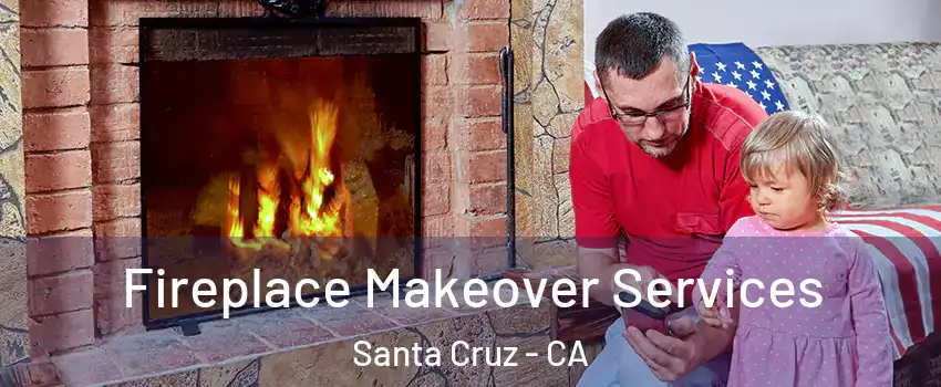  Fireplace Makeover Services Santa Cruz - CA