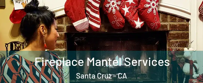  Fireplace Mantel Services Santa Cruz - CA