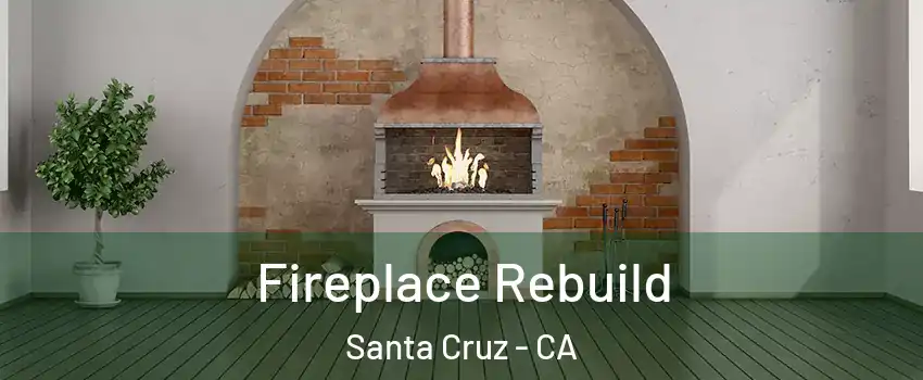  Fireplace Rebuild Santa Cruz - CA