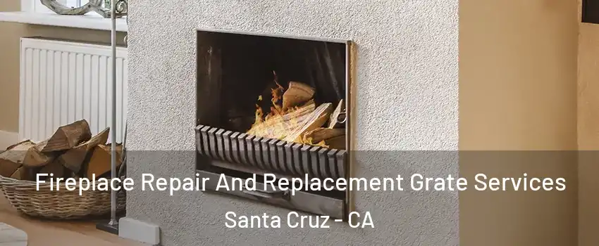  Fireplace Repair And Replacement Grate Services Santa Cruz - CA