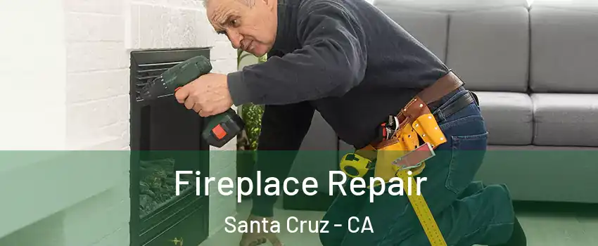  Fireplace Repair Santa Cruz - CA