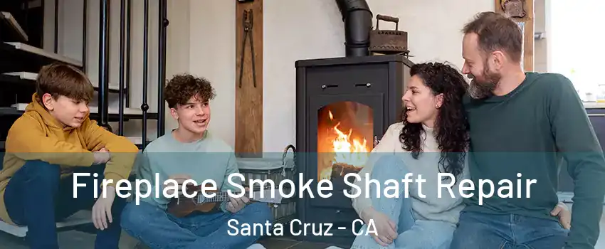  Fireplace Smoke Shaft Repair Santa Cruz - CA