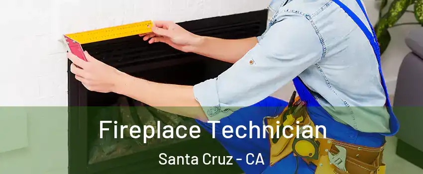 Fireplace Technician Santa Cruz - CA
