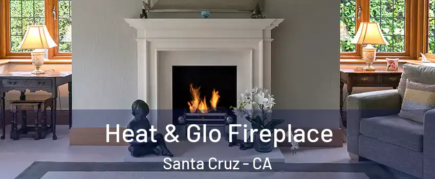 Heat & Glo Fireplace Santa Cruz - CA