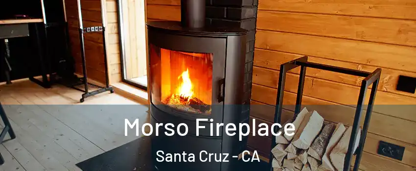  Morso Fireplace Santa Cruz - CA