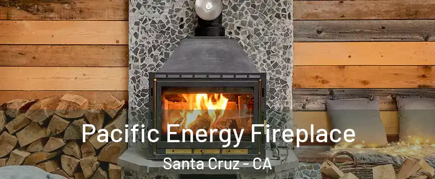  Pacific Energy Fireplace Santa Cruz - CA