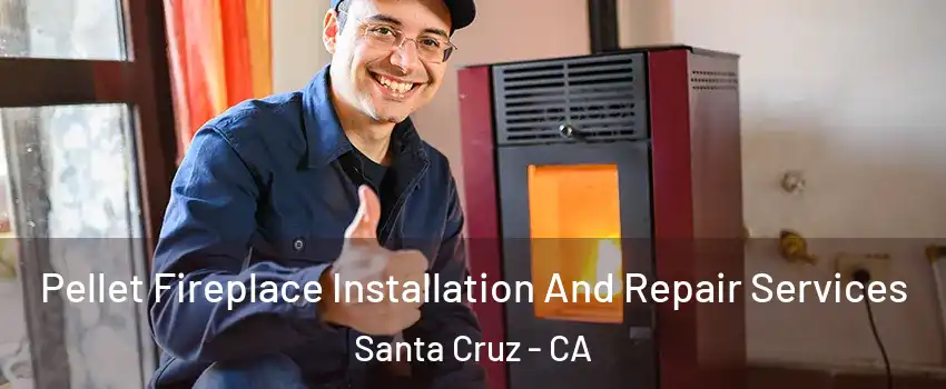  Pellet Fireplace Installation And Repair Services Santa Cruz - CA