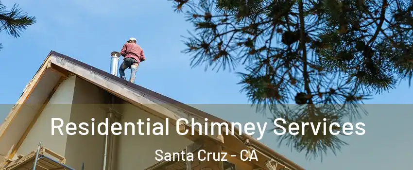  Residential Chimney Services Santa Cruz - CA