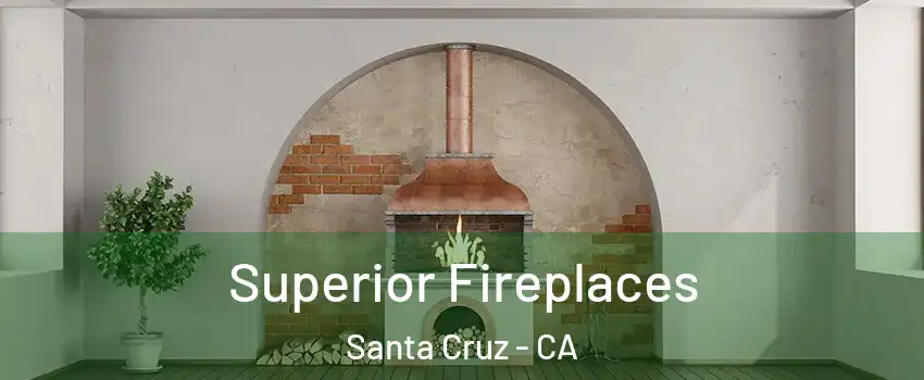  Superior Fireplaces Santa Cruz - CA