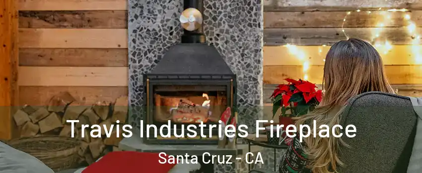  Travis Industries Fireplace Santa Cruz - CA