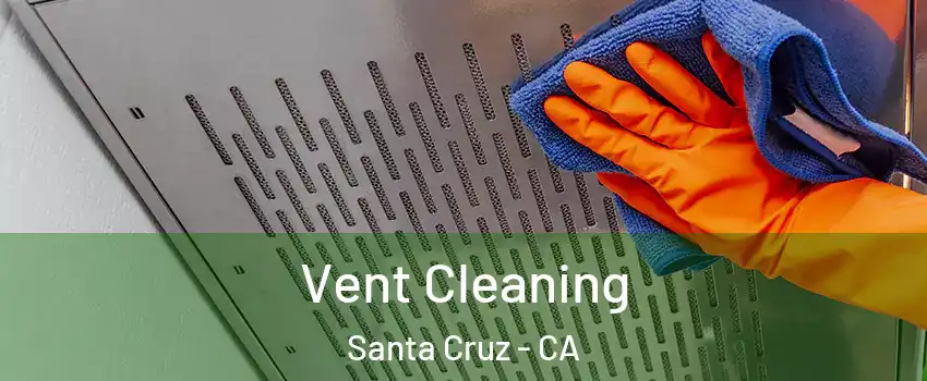  Vent Cleaning Santa Cruz - CA