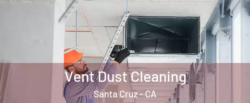  Vent Dust Cleaning Santa Cruz - CA