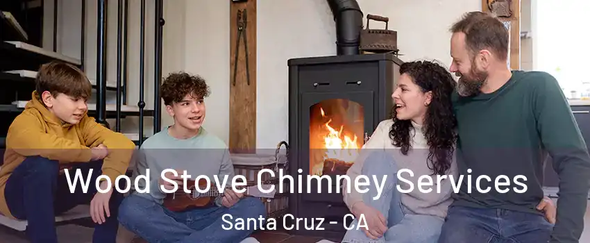  Wood Stove Chimney Services Santa Cruz - CA