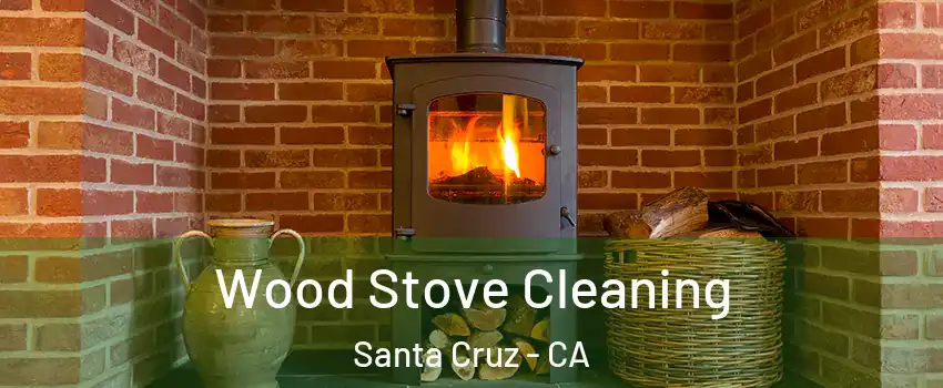  Wood Stove Cleaning Santa Cruz - CA